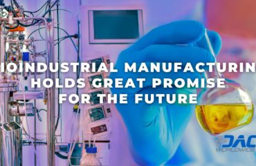 DAC Worldwide - Bioindustrial Manufacturing Holds Great Promise for the Future