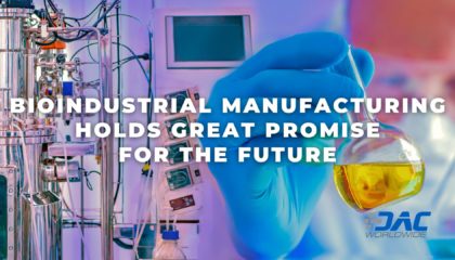 DAC Worldwide - Bioindustrial Manufacturing Holds Great Promise for the Future