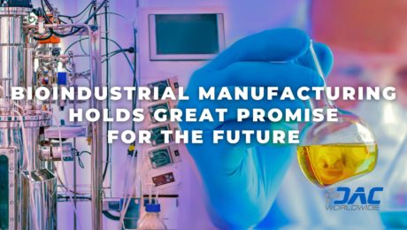 DAC Worldwide - Bioindustrial Manufacturing Holds Great Promise for the Future