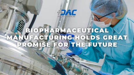 DAC Worldwide - Biopharmaceutical Manufacturing Holds Great Promise for the Future