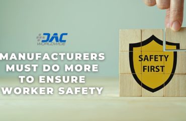 DAC Worldwide - Manufacturers Must Do More to Ensure Worker Safety