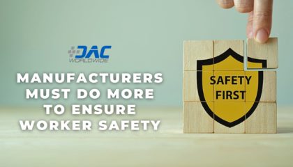 DAC Worldwide - Manufacturers Must Do More to Ensure Worker Safety