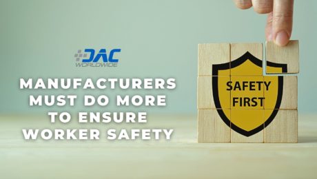 DAC Worldwide - Manufacturers Must Do More to Ensure Worker Safety